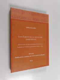 Les écrits de la rupture amoureuse dans les textes de gens ordinaires et la littérature française de l&#039;extrême contemporain (2000-2010)