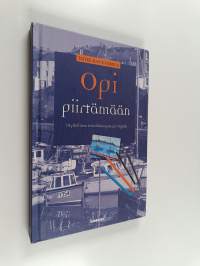 Opi piirtämään : täydellinen tekniikkaopas piirtäjälle