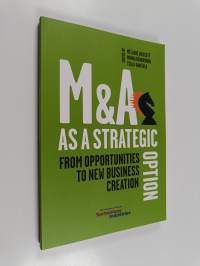M&amp;A as a strategic option : from opportunities to new business creation