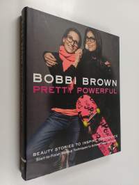 Bobbi Brown pretty powerful : beauty stories to inspire confidence : start-to-finish makeup techniques to achieve fabulous looks