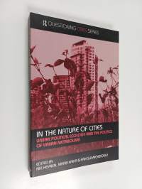 In the nature of cities : urban political ecology and the politics of urban metabolism