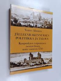 jälleenrakennuksen politiikka ja talous : kaupunkien toipuminen isostavihasta noin vuoteen 1740