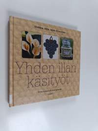 Yhden illan käsityöt : virkkaa, kirjo, neulo &amp; huovuta