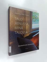 Talo minussa, minä talossa : meditatiivinen sisustuskirja