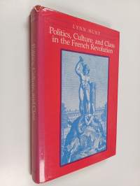 Politics, Culture, and Class in the French Revolution