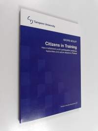 Citizens in training : How institutional youth participation produces bystanders and active citizens in Finland (tekijän omiste)