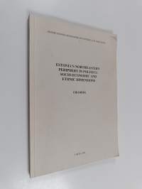 Estonia&#039;s Northeastern Periphery in Politics - Socio-economic and Ethnic Dimensions