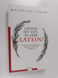 Latein ist tot, es lebe Latein! : kleine Geschichte einer grossen Sprache