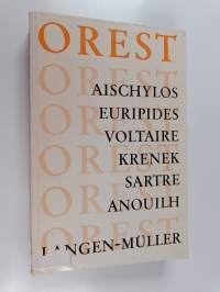 Orest : Aischylos, Euripides, Voltaire, Krenek, Sartre, Anouilh.