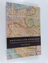 Nationalism reframed : nationhood and the national question in the New Europe