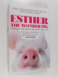 Esther the wonder pig : changing the world one heart at a time