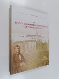 Az Eötvös Loránd Tudományegyetem története képekben - The illustrated history of the Eötvös Loránd University, Budapest (ELTE)