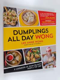 Dumplings All Day Wong - A Cookbook of Asian Delights From a Top Chef