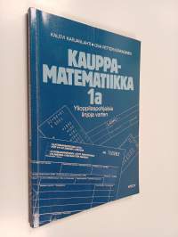 Kauppamatematiikka 1a : ylioppilaspohjaisia linjoja varten - Prosentti- ja korkolasku sovellutuksineen