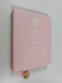 Keep Calm and Have a Cupcake : Sweet Little Thoughts on Staying Sane