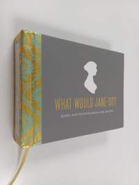 What Would Jane Do? : Quips and Wisdom from Jane Austen