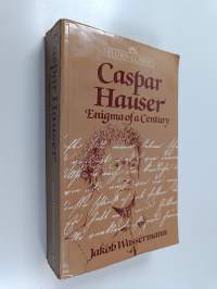 Caspar Hauser : Enigma of a Century