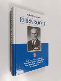 Ehrnrooth : jalkaväenkenraali ja Mannerheim-ristin ritari Adolf Erik Ehrnroothin elämäkerta