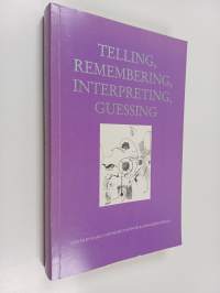 Telling, remembering, interpreting, guessing : a Festschrift for prof Annikki Kaivola-Bregenhöj on her 60th birthday 1st February 1999