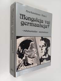 Mongoleja vai germaaneja? : rotuteorioiden suomalaiset