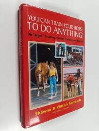 You Can Train Your Horse to Do Anything : On Target Training, Clicker Training and Beyond