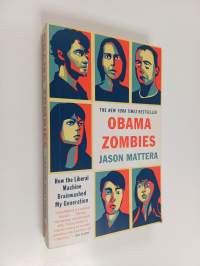 Obama Zombies - How the Liberal Machine Brainwashed My Generation