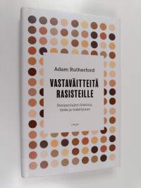 Vastaväitteitä rasisteille : ihmisrotujen historia, tiede ja todellisuus