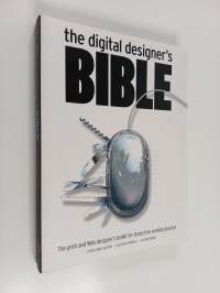 The digital designer&#039;s bible : the print and Web designer&#039;s toolkit for stress-free working parctice