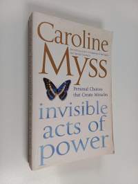 Invisible Acts of Power - Personal Choices that Create Miracles