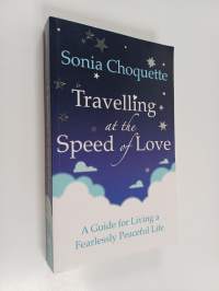 Travelling at the Speed of Love - A Guide for Living a Fearlessly Peaceful Life