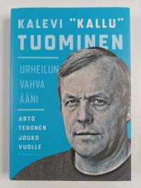 Kalevi &quot;Kallu&quot; Tuominen : urheilun vahva ääni