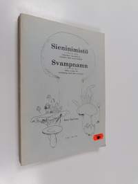 Sieninimistö : n. 1560 lajia, niiden suomalaiset, ruotsalaiset ja tieteelliset nimet synonyymeineen : ca 1560 arter med finska, svenska och vetenskapliga namn jäm...