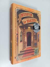 The museum of hoaxes : a collection of pranks, stunts, deceptions and other wonderful stories contrived for the public from the Middle Ages to the new millennium
