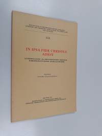 In ipsa fide Christus adest : Luterialaisen ja Ortodoksisen Kristinuskonkäsityksen leikkauspiste
