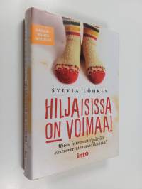 Hiljaisissa on voimaa! : miten introvertti pärjää ekstroverttien maailmassa?