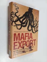 Mafia export : miten Cosa Nostra, Camorra ja &#039;Ndrangheta ovat valloittaneet maailman