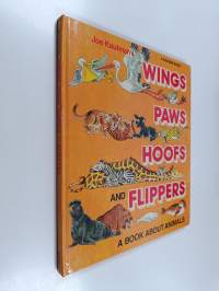 Joe Kaufman&#039;s Wings, Paws, Hoofs, and Flippers - A Book about Animals