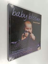 Baby Bloom - 20 Irresistible Knitting Projects for Modern-Day Mothers and Babies