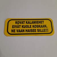 Kovat kalamiehet eivät kuole koskaan, ne vaan haisee sille!!!