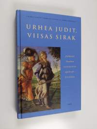 Urhea judit, viisas sirak - Johdatus Vanhan testamentin apokryfikirjoihin