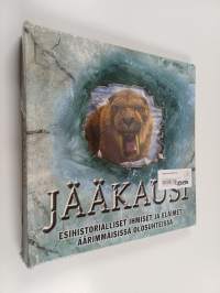 Jääkausi - esihistorialliset ihmiset ja eläimet äärimmäisissä olosuhteissa