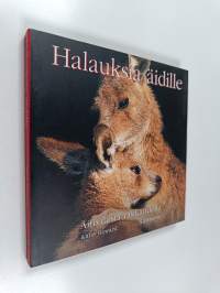 Halauksia äidille : äitiydestä rakkaudella