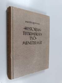 Historiantutkimuksen työmenetelmät : teoriaa, käytäntöä, tavoitteita suomalaiseen ainekseen sovellettuina
