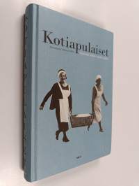 Kotiapulaiset : muistoja sadan vuoden ajalta