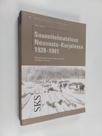 Suunnitelmatalous Neuvosto-Karjalassa 1928-1941 : paikallistason rooli Neuvostoliiton teollistamisessa (signeerattu, tekijän omiste)