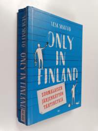 Only in Finland : suomalaisen järjenkäytön tähtihetkiä