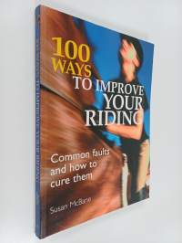 100 Ways to Improve your Riding - Common Faults and How to Cure Them