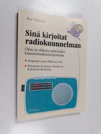 Sinä kirjoitat radiokuunnelman : opas ja ohjeita sekä kaksi kuunnelmakäsikirjoitusta ; Ompelija Linnea Häkkisen unet ; Kilometrin korkuinen Tiitinen, eli, Kalinka...