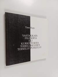 Vastakkaisfilosofia, eli Kurkistuksia todellisuuden toiselle puolelle - Kurkistuksia todellisuuden toiselle puolelle
