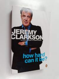 How Hard Can It Be? : The World According to Clarkson Volume 4